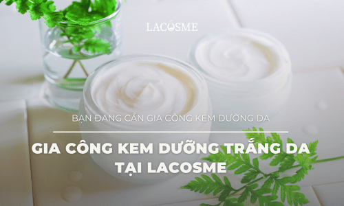 Gia công kem dưỡng trắng da tại Lacosme 1